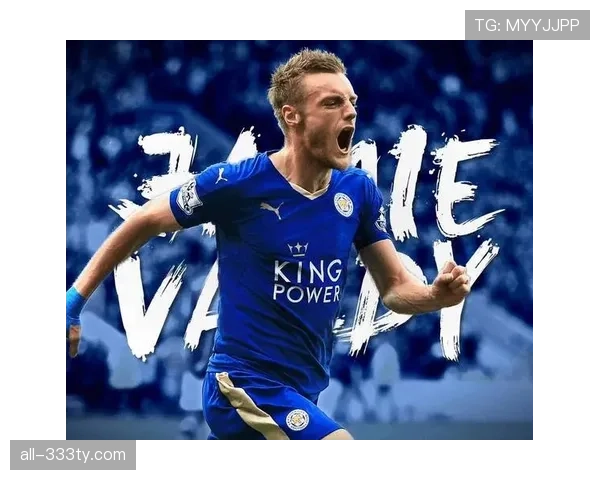 凯恩与瓦尔迪对比：顶级射手与草根传奇的效率与战术角色差异